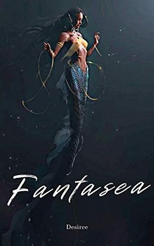 Fantasea by Desiree M. Granger