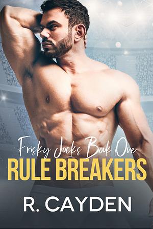 Rule Breakers by R. Cayden, R. Cayden
