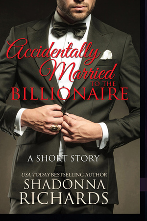 Accidentally Married to the Billionaire by Shadonna Richards
