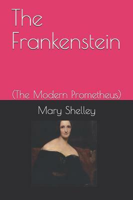 The Frankenstein: (the Modern Prometheus-Illustrated) by Mary Shelley