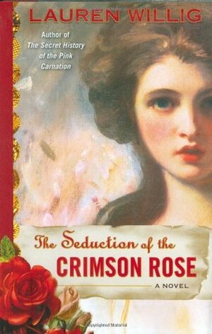 The Seduction of the Crimson Rose by Lauren Willig