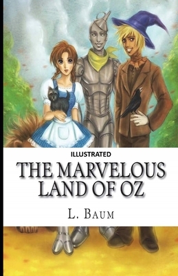 The Marvelous Land of Oz Illustrated by L. Frank Baum