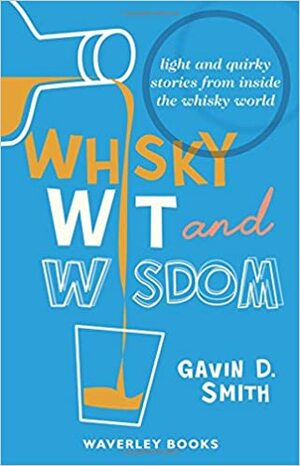 Whisky Wit & Wisdom by Gavin D. Smith