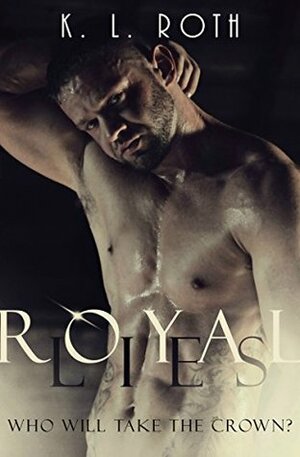 Royal Lies: The Royals Series Book #1 by K.L. Roth