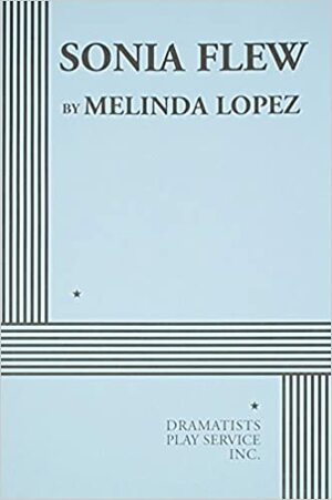 Sonia Flew - Acting Edition by Melinda Lopez