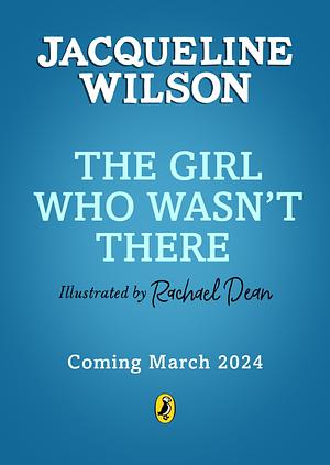 The Girl Who Wasn't There: A spine-tingling tale from the bestselling Jacqueline Wilson by Rachael Dean, Jacqueline Wilson