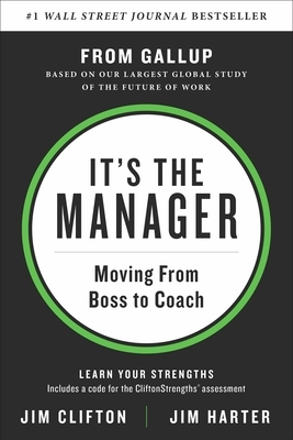 It's the Manager: Moving from Boss to Coach by Jim Harter, Jim Clifton