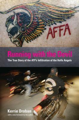 Running with the Devil: The True Story of the ATF's Infiltration of the Hells Angels by Kerrie Droban