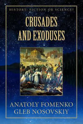 Crusades and Exoduses by Gleb W. Nosovskiy, Anatoly T. Fomenko