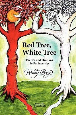 Red Tree, White Tree: Faeries and Humans in Partnership by Gareth Knight, Wendy Berg