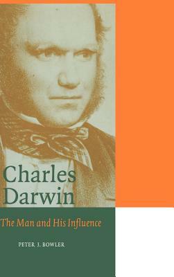 Charles Darwin: The Man and His Influence by Peter J. Bowler