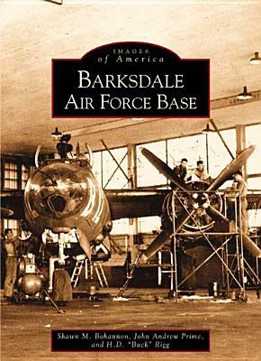 Barksdale Air Force Base by John Andrew Prime, H. D. Rigg, Shawn M. Bohannon