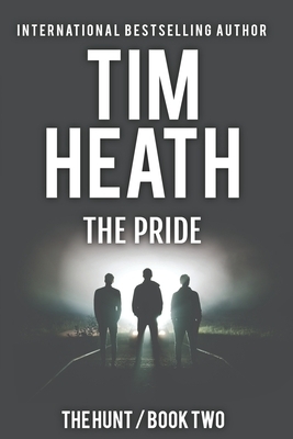 The Pride (The Hunt series Book 2): The Powerful Don't Play Nice by Tim Heath