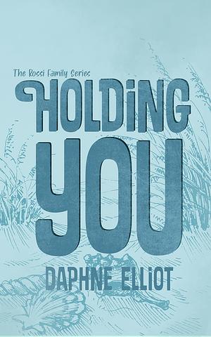 Holding You by Daphne Elliot