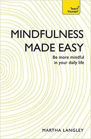 Mindfulness pe înțelesul tuturor by Martha Langley