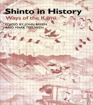 Shinto in History: Ways of the Kami by Mark Teeuwen, John Breen