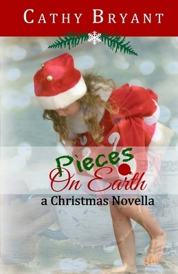 Pieces on Earth: A Christian Fiction Christmas Novella by Cathy Bryant