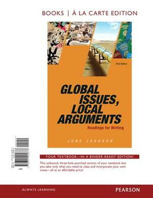 Global Issues, Local Arguments, Books a la Carte Edition by June Johnson