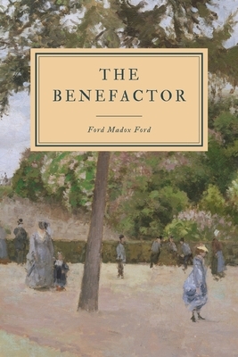 The Benefactor by Ford Madox Ford