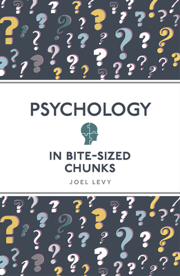 Psychology in Bite Sized Chunks by Joel Levy