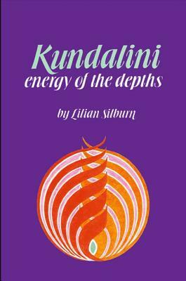 Kundalini-Energy of Dept: The Energy of the Depths by Lilian Silburn
