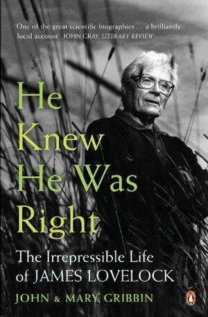 He Knew He Was Right: The Irrepressible Life of James Lovelock by John Gribbin