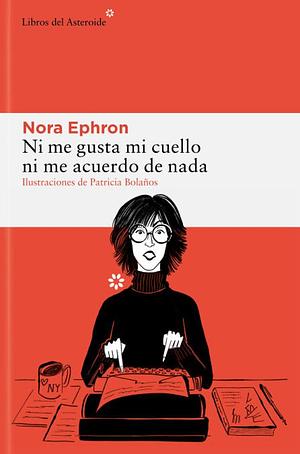 Ni Me Gusta Mi Cuello Ni Me Acuerdo de NADA by Nora Ephron