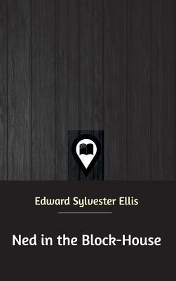 Ned in the Block-House by Edward Sylvester Ellis