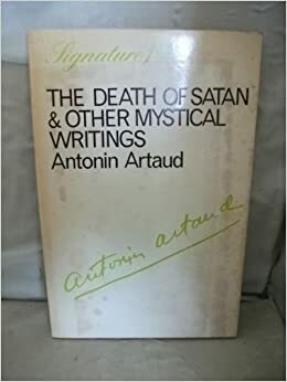 The Death of Satan & Other Mystical Writings by Antonin Artaud