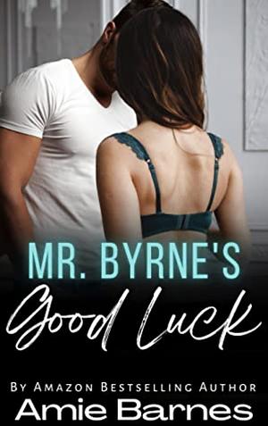 Mr. Byrne's Good Luck: A Forbidden Teacher Student Erotic Romance by Amie Barnes