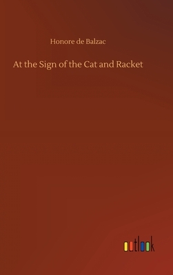 At the Sign of the Cat and Racket by Honoré de Balzac