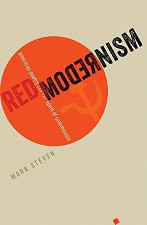Red Modernism: American Poetry and the Spirit of Communism (Hopkins Studies in Modernism) by Mark Steven