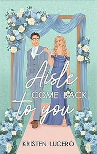 Aisle Come Back To You by Kristen Lucero