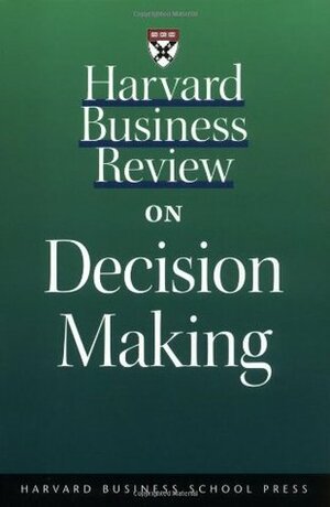 Harvard Business Review on Decision Making by John S. Hammond