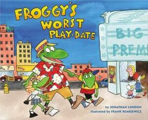 Froggy's Worst Playdate by Jonathan London, Frank Remkiewicz