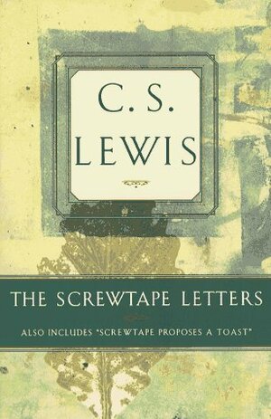 The Screwtape Letters: Also Includes Screwtape Proposes a Toast by C.S. Lewis