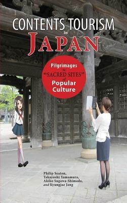 Contents Tourism in Japan: Pilgrimages to Sacred Sites of Popular Culture by Kyungjae Jang, Takayoshi Yamamura, Philip A Seaton, Akiko Sugawa