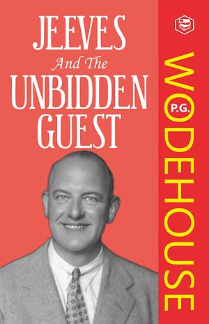 Jeeves and the Unbidden Guest by P.G. Wodehouse