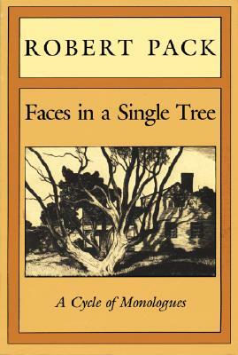 Faces in a Single Tree: A Cycle of Monologues by Robert Pack