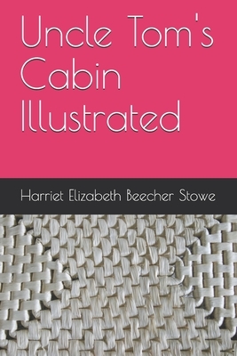 Uncle Tom's Cabin Illustrated by Harriet Beecher Stowe