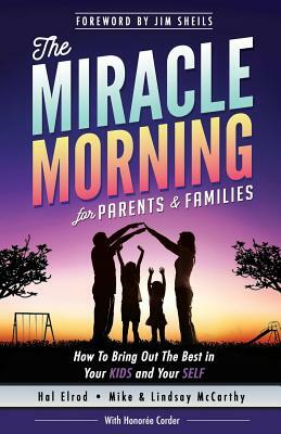 The Miracle Morning for Parents and Families: How to Bring Out the Best in Your KIDS and Your SELF by Mike McCarthy, Lindsay McCarthy, Honoree Corder