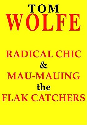 Radical Chic and Mau-Mauing the Flak Catchers by Tom Wolfe