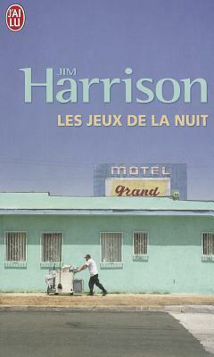 Les Jeux de la nuit by Jim Harrison