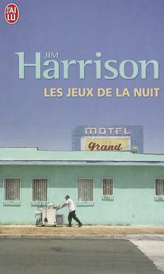 Les Jeux de la nuit by Jim Harrison