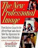 The New Professional Image: From Business Casual to the Ultimate Power Look by Susan Bixler, Nancy Nix-Rice