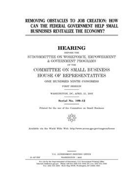 Removing obstacles to job creation: how can the federal government help small businesses revitalize the economy? by United States House of Representatives, Committee on Small Business (house), United State Congress