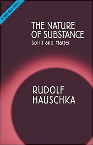 The Nature of Substance by Rudolf Hauschka