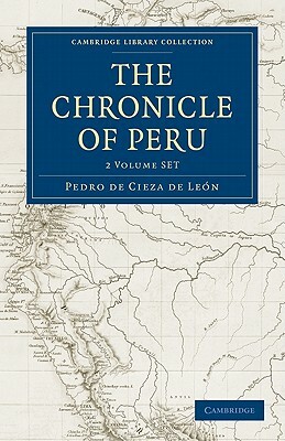 The Chronicle of Peru 2 Volume Set by Pedro De Cieza De Leon, Cieza De Leon Pedro De