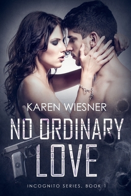 No Ordinary Love, Book 1 of the Incognito Series by Karen Wiesner