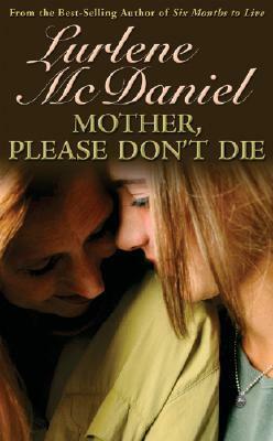 Mother, Please Don't Die by Lurlene McDaniel